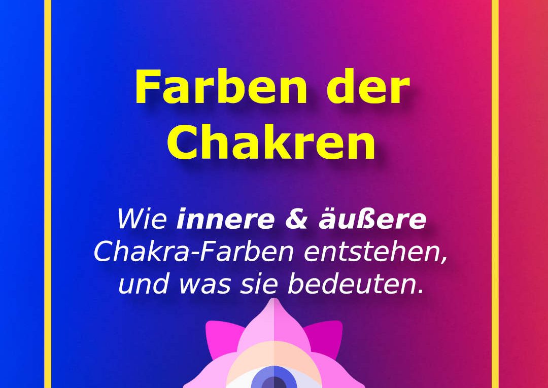 Farben der Chakren: Wie innere und äussere Chakra-Farben entstehen und was sie bedeuten.