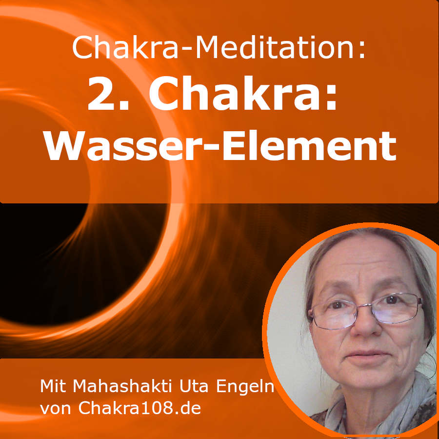 Meditation für Swadhisthana-Chakra - Das Wasser-Element des Swadhisthana-Chakra mit Element-Meditation oder Wasser-Meditation stärken und Lebenskraft befreien.