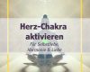 4-Chakra - Herz-Chakra - Anahata-Chakra aktivieren
