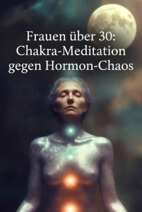 Chakra-Meditation gegen das Hormon-Chaos