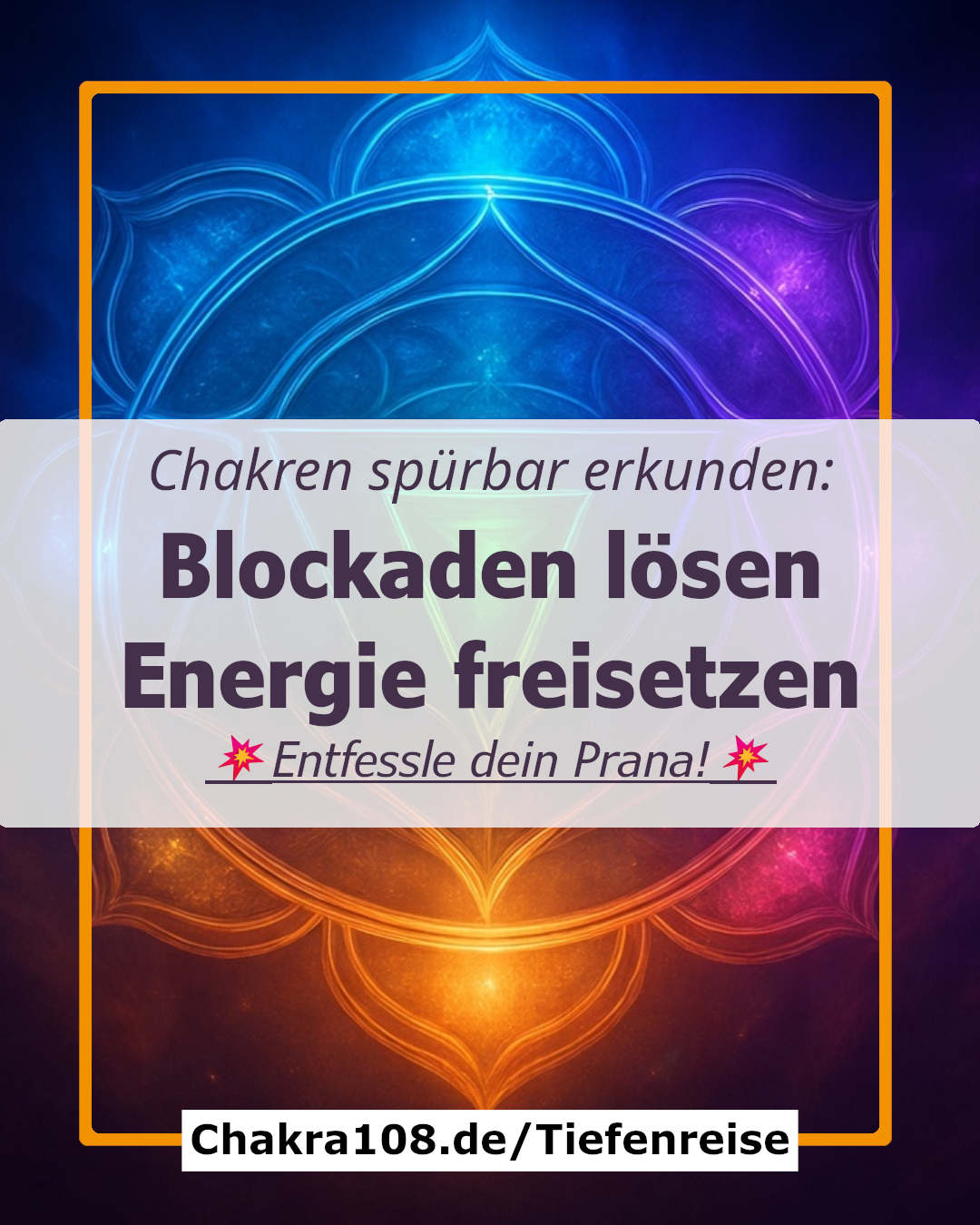 Chakren erkunden - Blockaden lösen - Energie freisetzen - Tiefenreise in die Chakren