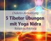 Transformative Yoga-Sequenz - Fünf Tibeter Übungen mit Yoga Nidra für Chakrenaktivierung