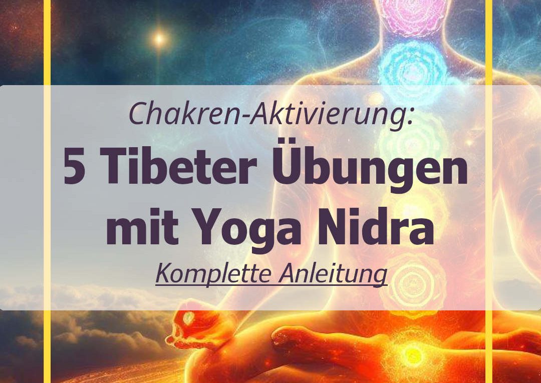 Transformative Yoga-Sequenz - Fünf Tibeter Übungen mit Yoga Nidra für Chakrenaktivierung